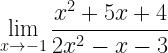 \displaystyle \lim_{x\rightarrow -1}\frac{x^{2}+5x+4}{2x^{2}-x-3}