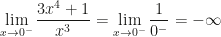 \displaystyle \lim_{x\rightarrow 0^-}\dfrac{3x^4+1}{x^3}=\lim_{x\rightarrow 0^-}\dfrac{1}{0^-}=-\infty