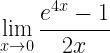 \displaystyle \lim_{x\rightarrow 0}\frac{e^{4x}-1}{2x}