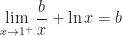 \displaystyle \lim_{x\rightarrow 1^+}\frac bx+\ln x=b