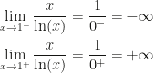 \displaystyle \lim_{x\rightarrow 1^-}\frac{x}{\ln(x)}=\frac{1}{0^-}=-\infty\\\\\lim_{x\rightarrow 1^+}\frac{x}{\ln(x)}=\frac{1}{0^+}=+\infty