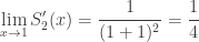 \displaystyle \lim_{x\rightarrow 1} S_2'(x) = \frac{1}{(1+1)^2} = \frac{1}{4}