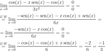 \displaystyle \lim_{x\rightarrow0}\frac{\cos(x)-x\,\mbox{sen}(x)-\cos(x)}{3x^2}=\frac 00=\\\\\overset{L'H}=\lim_{x\rightarrow0}\frac{-\mbox{sen}(x)-\mbox{sen}(x)-x\cos(x)+\mbox{sen}(x)}{6x}=\\\\=\lim_{x\rightarrow0}\frac{-\mbox{sen}(x)-x\cos(x)}{6x}=\frac 00=\\\\\overset{L'H}=\lim_{x\rightarrow0}\frac{-\cos(x)-\cos(x)+x\,\mbox{sen}(x)}6=\frac{-2}6=\frac{-1}3