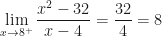\displaystyle \lim_{x\rightarrow8^+}\dfrac{x^2-32}{x-4}=\frac{32}4=8