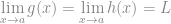 \displaystyle \lim_{x\to a} g(x) = \lim_{x\to a} h(x) = L