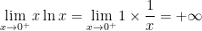 \displaystyle \lim_{x \to 0^+} x \ln x = \lim_{x \to 0^+} 1 \times \frac{1}{x} = + \infty