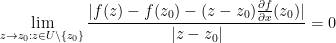 \displaystyle \lim_{z \rightarrow z_0: z \in U \backslash \{z_0\}} \frac{|f(z) - f(z_0) - (z-z_0) \frac{\partial f}{\partial x}(z_0)|}{|z-z_0|} = 0
