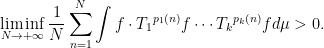 \displaystyle \liminf_{N\rightarrow+\infty}\dfrac{1}{N}\sum_{n=1}^N\int f\cdot{T_1}^{p_1(n)}f\cdots{T_k}^{p_k(n)}fd\mu>0.