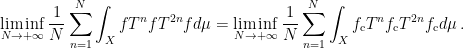 \displaystyle \liminf_{N\rightarrow+\infty}\dfrac{1}{N}\sum_{n=1}^N\int_X fT^nfT^{2n}fd\mu= \liminf_{N\rightarrow+\infty}\dfrac{1}{N}\sum_{n=1}^N\int_X f_{\rm c}T^nf_{\rm c}T^{2n}f_{\rm c}d\mu\,.