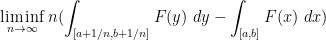 \displaystyle \liminf_{n \rightarrow \infty} n (\int_{[a+1/n,b+1/n]} F(y)\ dy - \int_{[a,b]} F(x)\ dx)