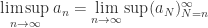 \displaystyle \limsup_{n\to\infty} a_n = \lim_{n\to \infty} \sup(a_N)_{N=n}^\infty