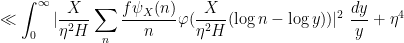 \displaystyle \ll \int_0^\infty |\frac{X}{\eta^2 H} \sum_n \frac{f\psi_X(n)}{n} \varphi( \frac{X}{\eta^2 H} (\log n - \log y) )|^2\ \frac{dy}{y} + \eta^4