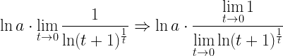 \displaystyle \ln a\cdot \lim\limits_{t\rightarrow 0}\frac{1}{\ln(t+1)^{\frac{1}{t}}} \Rightarrow \ln a\cdot \frac{\lim\limits_{t\rightarrow 0}1}{\lim\limits_{t\rightarrow 0} \ln(t+1)^{\frac{1}{t}}}