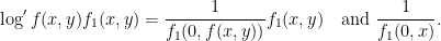 \displaystyle \log' f(x,y) f_1(x,y) = \frac{1}{f_1(0, f(x,y))} f_1(x,y) \quad \text{and } \frac{1}{f_1(0, x)}. 