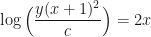 \displaystyle \log \Big( \frac{y(x+1)^2}{c} \Big) = 2x 
