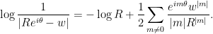 \displaystyle \log \frac{1}{|Re^{i\theta} - w|} = -\log R + \frac{1}{2} \sum_{m \neq 0} \frac{e^{im\theta} w^{|m|}}{|m| R^{|m|}}.