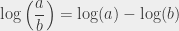 \displaystyle \log \left(\frac a b\right) = \log(a) - \log(b)