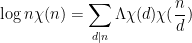 \displaystyle \log n \chi(n) = \sum_{d|n} \Lambda \chi(d) \chi(\frac{n}{d})