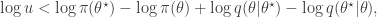 \displaystyle \log u < \log\pi(\theta^\star) - \log\pi(\theta) + \log q(\theta|\theta^\star) - \log q(\theta^\star|\theta), 