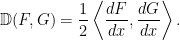 \displaystyle \mathbb{D}(F,G)=\frac12 \left<{\frac{dF}{dx},\frac{dG}{dx}}\right> . 