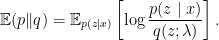 \displaystyle \mathbb{E}(p \| q) = \mathbb{E}_{p(z \mid x)} \left[ \log \frac{p(z \mid x)}{q(z ; \lambda)} \right].