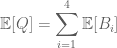 \displaystyle \mathbb{E}[Q]=\sum_{i=1}^4\mathbb{E}[B_i]