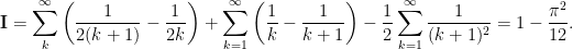 \displaystyle \mathbf{I} = \sum_{k}^{\infty} \left(\frac{1}{2(k+1)}-\frac{1}{2k}\right) + \sum_{k=1}^{\infty}\left(\frac{1}{k}-\frac{1}{k+1} \right)- \frac{1}{2} \sum_{k=1}^{\infty} \frac{1}{(k+1)^{2}} = 1 - \frac{\pi^{2}}{12}.
