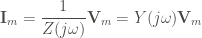 \displaystyle \mathbf{I}_m = \frac{1}{Z(j \omega)} \mathbf{V}_m = Y(j \omega) \mathbf{V}_m