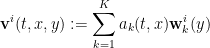 \displaystyle \mathbf{v}^i(t,x,y) := \sum_{k=1}^K a_k(t,x) \mathbf{w}_k^i(y) 