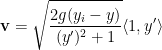 \displaystyle \mathbf{v} = \sqrt{\frac{2g(y_i-y)}{(y')^2+1}} \langle 1, y' \rangle 