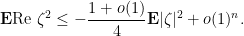 \displaystyle \mathbf E\text{Re }\zeta^2 \leq -\frac{1+o(1)}{4} \mathbf E |\zeta|^2 + o(1)^n.