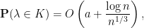 \displaystyle \mathbf P(\lambda \in K) = O\left(a + \frac{\log n}{n^{1/3}}\right),