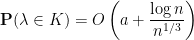 \displaystyle \mathbf P(\lambda \in K) = O\left(a + \frac{\log n}{n^{1/3}}\right)