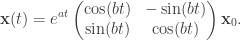 \displaystyle \mathbf x(t)=e^{at} \begin{pmatrix} \cos (bt) & -\sin(bt) \\ \sin(bt) & \cos(bt) \end{pmatrix}\mathbf x_0.