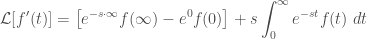 \displaystyle \mathcal{L}[f'(t)] = \left[e^{-s \cdot \infty} f(\infty) - e^{0} f(0) \right] + s \int_{0}^{\infty}{e^{-st} f(t) \ dt}