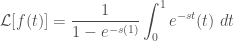\displaystyle \mathcal{L}[f(t)] = \frac{1}{1-e^{-s(1)}} \int^{1}_{0}{e^{-st} (t) \ dt}