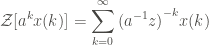\displaystyle \mathcal{Z} [a^k x(k)] = \sum_{k=0}^{\infty}{{(a^{-1} z)}^{-k} x(k)}