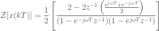 \displaystyle \mathcal{Z} [x(kT)] = \frac{1}{2} \left[\frac{2 - 2 z^{-1} \left(\frac{e^{j\omega T} + e^{-j \omega T}}{2} \right) }{(1 - e^{-j \omega T} z^{-1})(1 - e^{j \omega T} z^{-1})} \right]