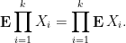 \displaystyle \mathop{\bf E} \prod_{i=1}^k X_i = \prod_{i=1}^k \mathop{\bf E} X_i.