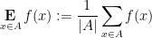 \displaystyle \mathop{\bf E}_{x \in A} f(x) := \frac{1}{|A|} \sum_{x \in A} f(x)