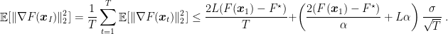 \displaystyle \mathop{\mathbb E}[\|\nabla F({\boldsymbol x}_I)\|^2_2] = \frac{1}{T} \sum_{t=1}^T \mathop{\mathbb E}[\|\nabla F({\boldsymbol x}_t)\|^2_2] \leq \frac{2 L (F({\boldsymbol x}_1) - F^\star)}{T} + \left(\frac{2 (F({\boldsymbol x}_1) - F^\star)}{ \alpha} + L \alpha\right) \frac{\sigma}{\sqrt{T}}~. 