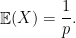 \displaystyle \mathop{\mathbb E} (X) = \frac 1p .