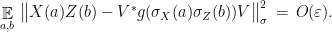 \displaystyle \mathop{\mathbb E}_{a,b}\, \big\| X(a)Z(b) - V^*g(\sigma_X(a)\sigma_Z(b))V \big\|_\sigma^2 \,=\, O(\varepsilon).