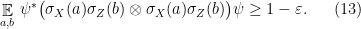 \displaystyle \mathop{\mathbb E}_{a,b}\, \psi^* \big(\sigma_X(a) \sigma_Z(b)\otimes \sigma_X(a) \sigma_Z(b) \big) \psi \geq 1-\varepsilon. \ \ \ \ \ (13)