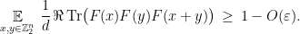 \displaystyle \mathop{\mathbb E}_{x,y\in {\mathbb Z}_2^n}\,\frac{1}{d}\, \Re\,\mathrm{Tr}\big( F(x)F(y)F(x+y)\big) \,\geq\, 1-O(\varepsilon). 