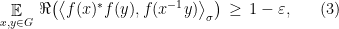 \displaystyle \mathop{\mathbb E}_{x,y\in G} \,\Re\big(\big\langle f(x)^*f(y) ,f(x^{-1}y) \big\rangle_\sigma\big) \,\geq\, 1-\varepsilon, \ \ \ \ \ (3)