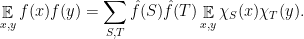 \displaystyle \mathop{\mathbb E}_{x,y} f(x) f(y) = \sum_{S,T} \hat f(S) \hat f(T) \mathop{\mathbb E}_{x,y} \chi_S(x) \chi_T(y). 
