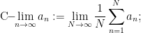 \displaystyle \mathrm{C}\!\!-\!\!\lim_{n \rightarrow \infty} a_n := \lim_{N \rightarrow \infty} \frac{1}{N} \sum_{n=1}^N a_n;