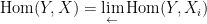 \displaystyle \mathrm{Hom}(Y,X)=\lim_{\leftarrow}\mathrm{Hom}(Y,X_{i})