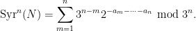 \displaystyle \mathrm{Syr}^n(N) = \sum_{m=1}^n 3^{n-m} 2^{-a_m-\dots-a_n} \hbox{ mod } 3^n.